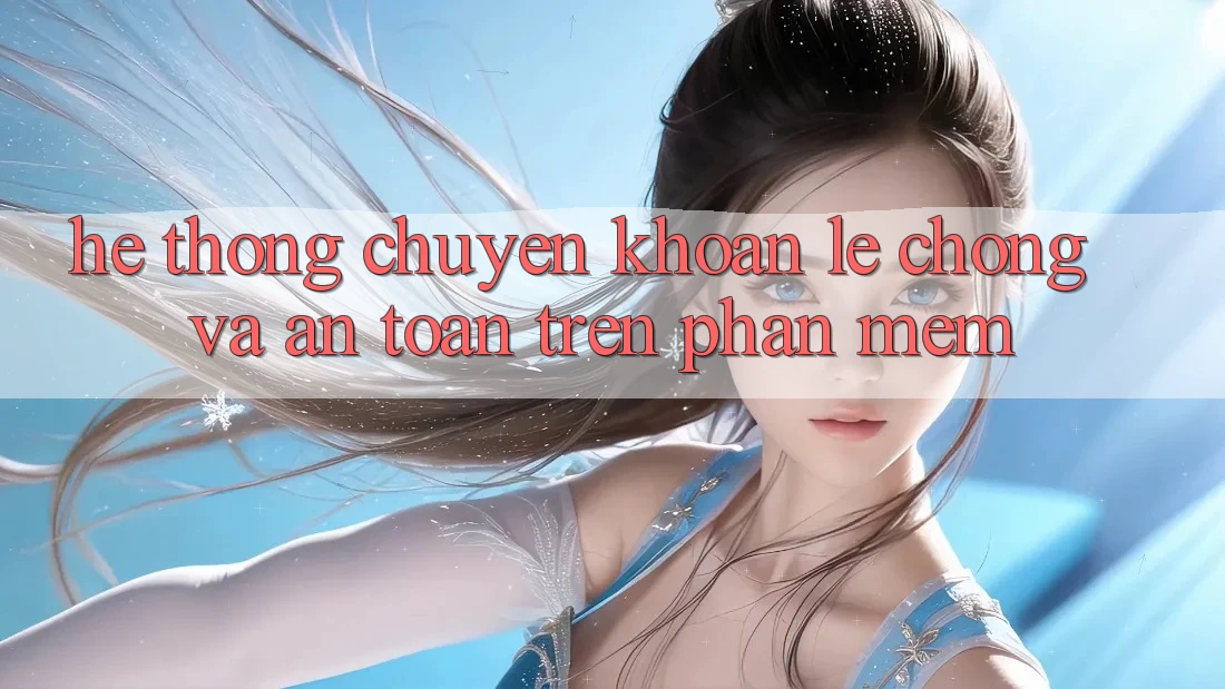 Hệ Thống Chuyển khoản Lẹ Chóng Và An Toàn Trên Phần mềm