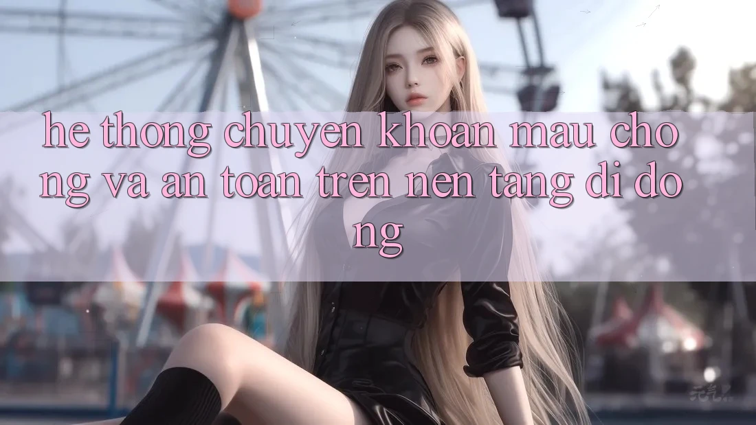 Hệ Thống Chuyển khoản Mau Chóng Và An Toàn Trên Nền Tảng Di Động Hệ Thống Chuyển khoản Mau Chóng Và An Toàn Trên Nền Tảng Di Động