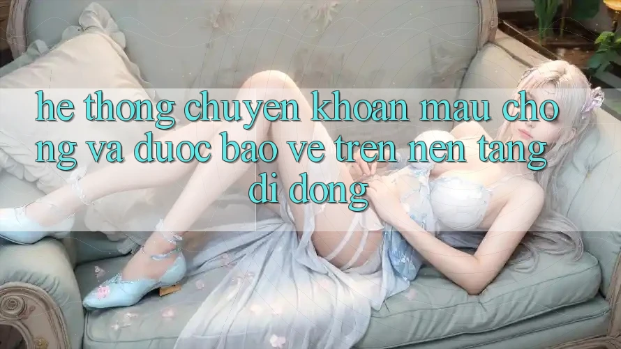 Hệ Thống Chuyển khoản Mau Chóng Và Được bảo vệ Trên Nền Tảng Di Động