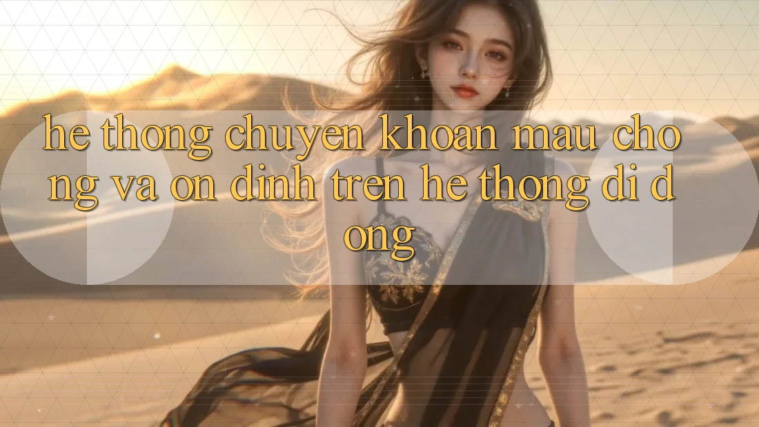 Hệ Thống Chuyển khoản Mau Chóng Và Ổn định Trên Hệ thống Di Động