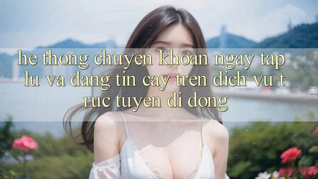 Hệ Thống Chuyển khoản Ngay tắp lự Và Đáng tin cậy Trên Dịch vụ trực tuyến Di Động Hệ Thống Chuyển khoản Ngay tắp lự Và Đáng tin cậy Trên Dịch vụ trực tuyến Di Động