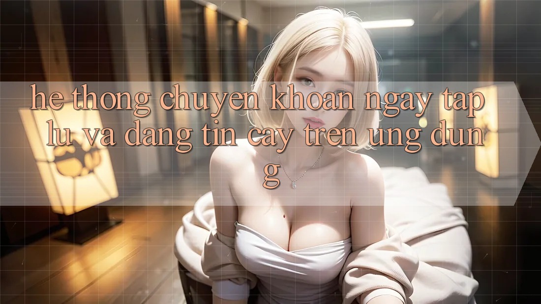 Hệ Thống Chuyển khoản Ngay tắp lự Và Đáng tin cậy Trên Ứng dụng Hệ Thống Chuyển khoản Ngay tắp lự Và Đáng tin cậy Trên Ứng dụng