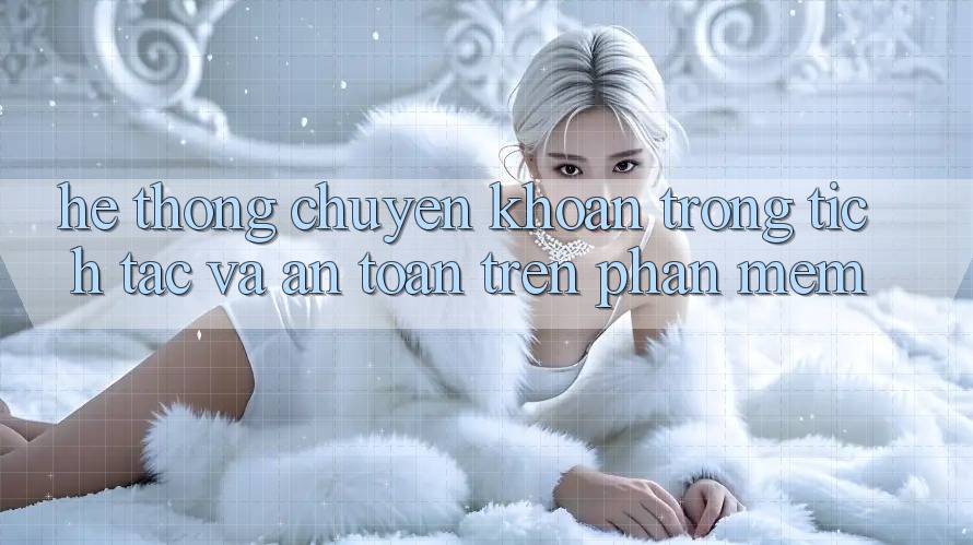 Hệ Thống Chuyển khoản Trong tích tắc Và An Toàn Trên Phần mềm