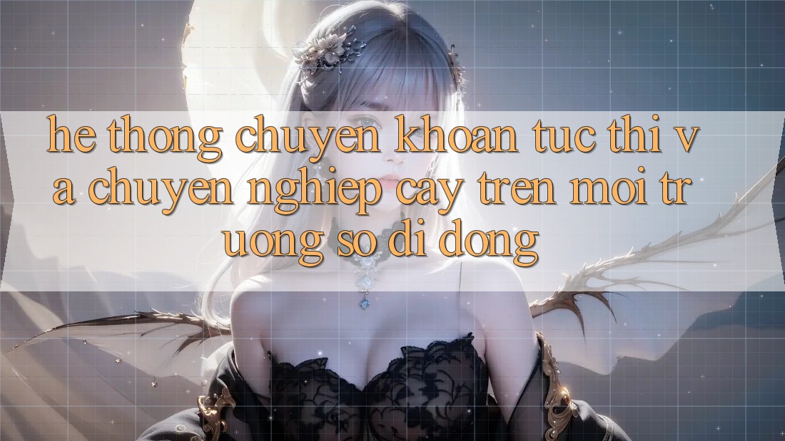 Hệ Thống Chuyển khoản Tức thì Và Chuyên nghiệp cậy Trên Môi trường số Di Động Hệ Thống Chuyển khoản Tức thì Và Chuyên nghiệp cậy Trên Môi trường số Di Động
