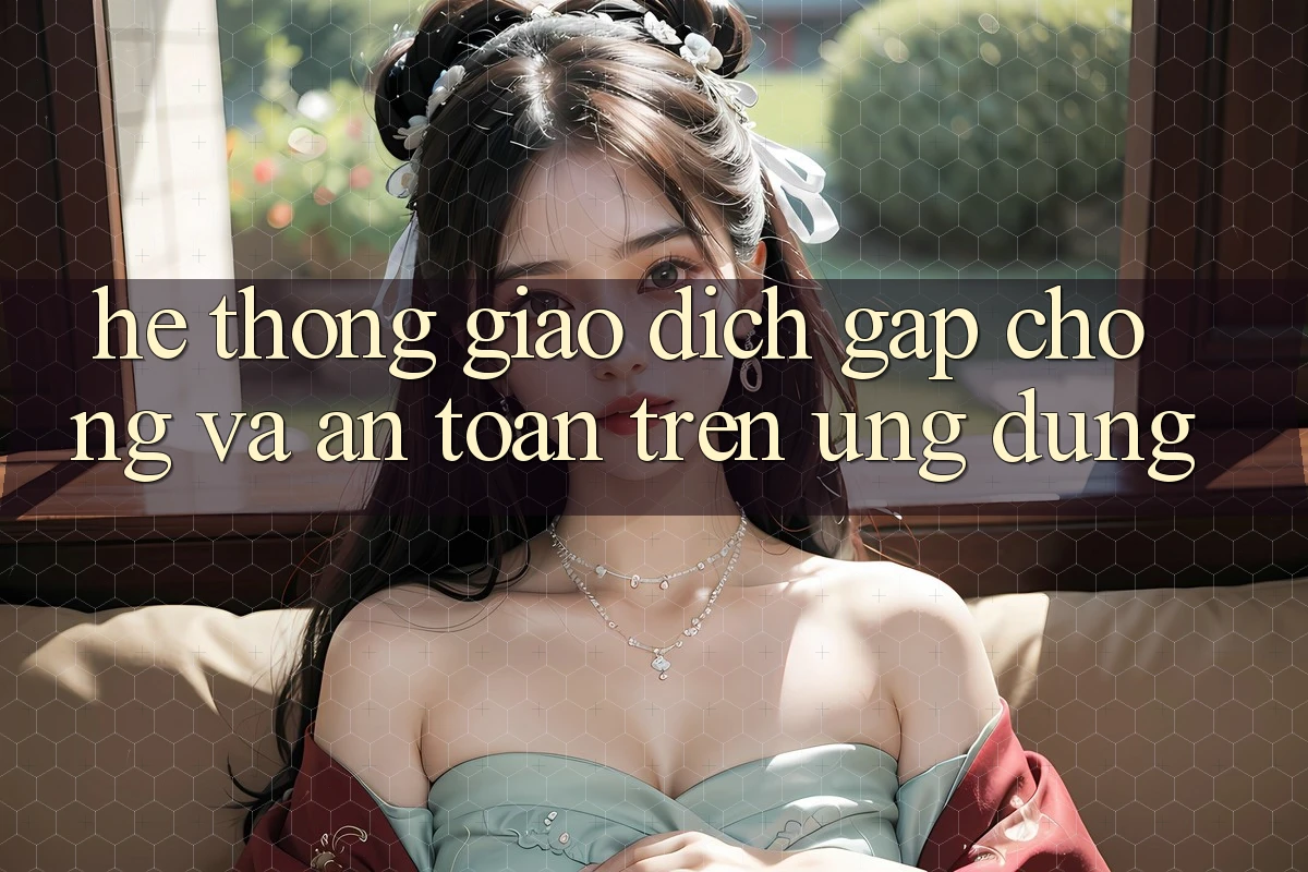 Hệ Thống Giao dịch Gấp Chóng Và An Toàn Trên Ứng dụng Hệ Thống Giao dịch Gấp Chóng Và An Toàn Trên Ứng dụng