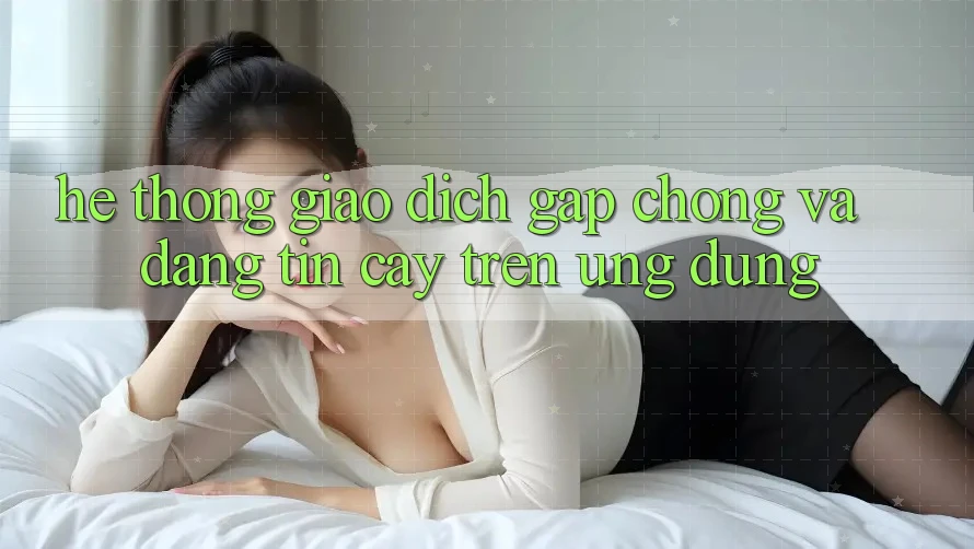 Hệ Thống Giao Dịch Gấp Chóng Và Đáng tin cậy Trên Ứng dụng