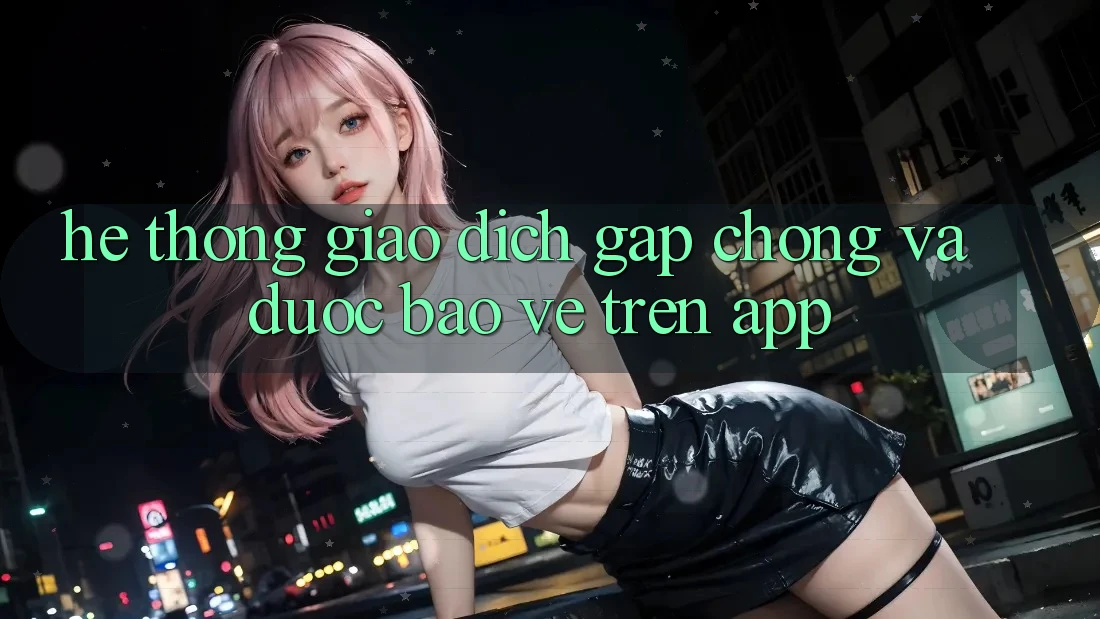Hệ Thống Giao Dịch Gấp Chóng Và Được bảo vệ Trên App Hệ Thống Giao Dịch Gấp Chóng Và Được bảo vệ Trên App