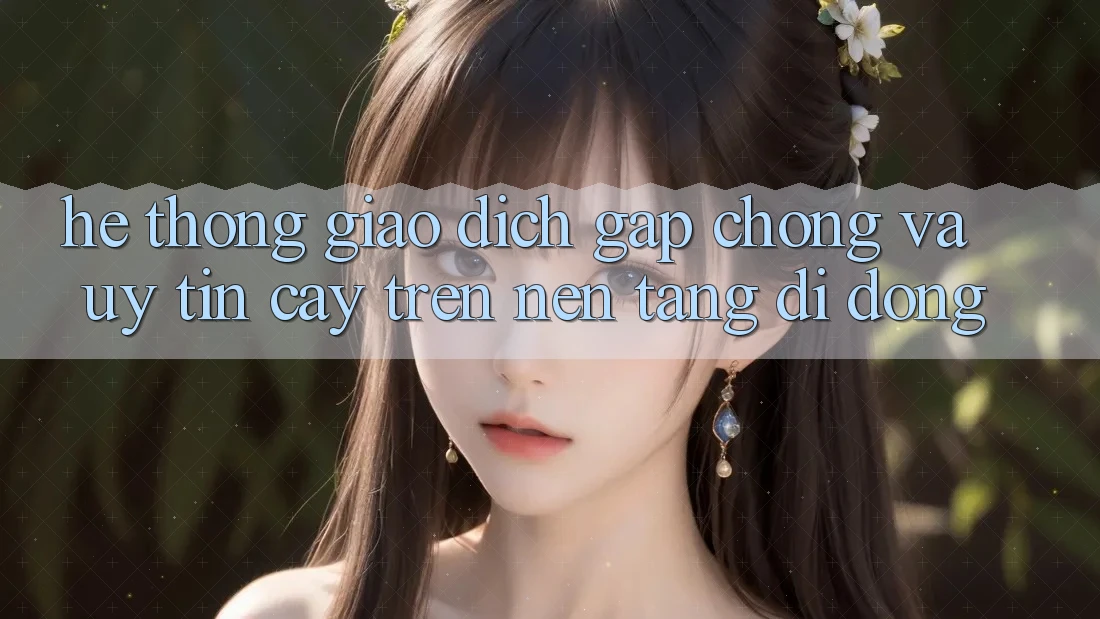Hệ Thống Giao Dịch Gấp Chóng Và Uy tín cậy Trên Nền Tảng Di Động Hệ Thống Giao Dịch Gấp Chóng Và Uy tín cậy Trên Nền Tảng Di Động
