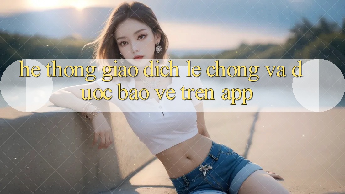 Hệ Thống Giao Dịch Lẹ Chóng Và Được bảo vệ Trên App Hệ Thống Giao Dịch Lẹ Chóng Và Được bảo vệ Trên App