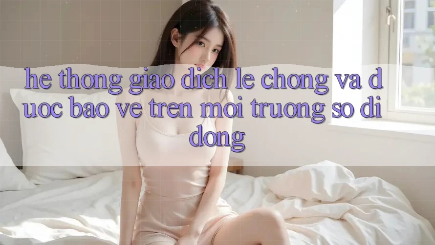 Hệ Thống Giao dịch Lẹ Chóng Và Được bảo vệ Trên Môi trường số Di Động Hệ Thống Giao dịch Lẹ Chóng Và Được bảo vệ Trên Môi trường số Di Động