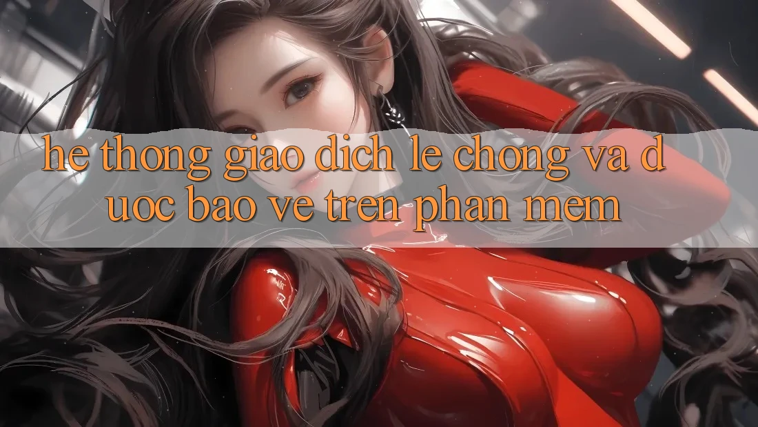Hệ Thống Giao Dịch Lẹ Chóng Và Được bảo vệ Trên Phần mềm