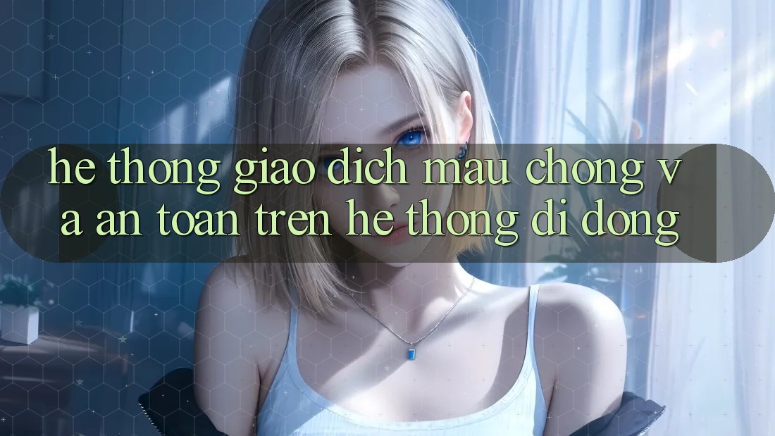 Hệ Thống Giao Dịch Mau Chóng Và An Toàn Trên Hệ thống Di Động Hệ Thống Giao Dịch Mau Chóng Và An Toàn Trên Hệ thống Di Động