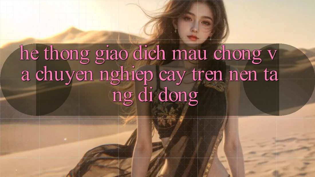 Hệ Thống Giao Dịch Mau Chóng Và Chuyên nghiệp cậy Trên Nền Tảng Di Động Hệ Thống Giao Dịch Mau Chóng Và Chuyên nghiệp cậy Trên Nền Tảng Di Động