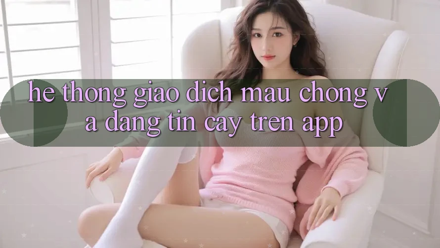 Hệ Thống Giao Dịch Mau Chóng Và Đáng tin cậy Trên App Hệ Thống Giao Dịch Mau Chóng Và Đáng tin cậy Trên App