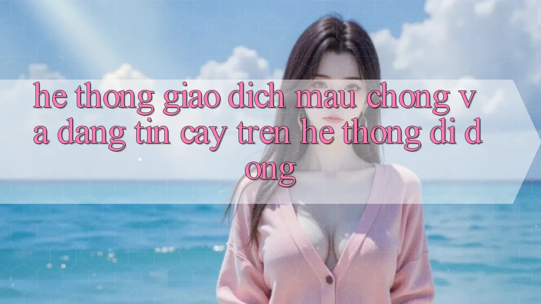 Hệ Thống Giao Dịch Mau Chóng Và Đáng tin cậy Trên Hệ thống Di Động Hệ Thống Giao Dịch Mau Chóng Và Đáng tin cậy Trên Hệ thống Di Động