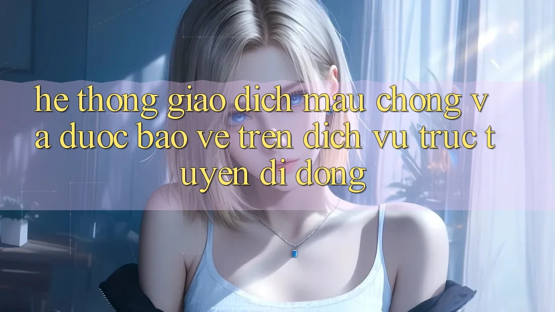 Hệ Thống Giao Dịch Mau Chóng Và Được bảo vệ Trên Dịch vụ trực tuyến Di Động