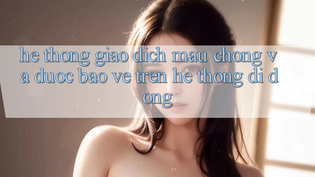 Hệ Thống Giao Dịch Mau Chóng Và Được bảo vệ Trên Hệ thống Di Động Hệ Thống Giao Dịch Mau Chóng Và Được bảo vệ Trên Hệ thống Di Động
