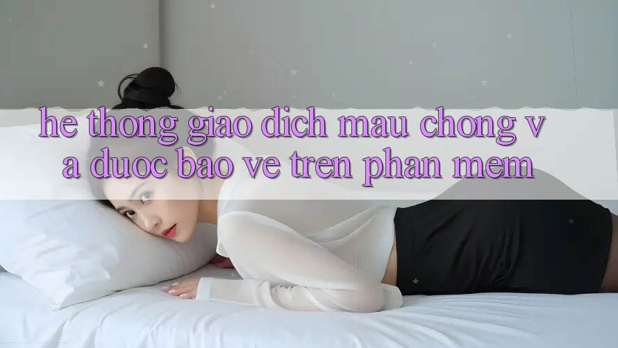 Hệ Thống Giao Dịch Mau Chóng Và Được bảo vệ Trên Phần mềm Hệ Thống Giao Dịch Mau Chóng Và Được bảo vệ Trên Phần mềm