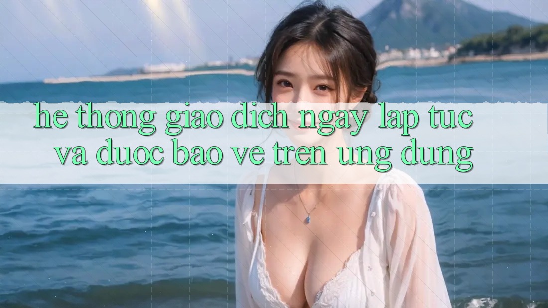 Hệ Thống Giao dịch Ngay lập tức Và Được bảo vệ Trên Ứng dụng Hệ Thống Giao dịch Ngay lập tức Và Được bảo vệ Trên Ứng dụng