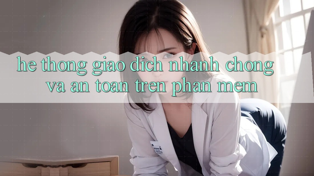 Hệ Thống Giao Dịch Nhanh chóng Và An Toàn Trên Phần mềm Hệ Thống Giao Dịch Nhanh chóng Và An Toàn Trên Phần mềm