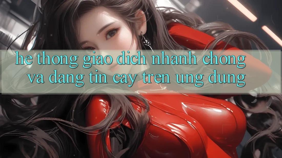 Hệ Thống Giao Dịch Nhanh chóng Và Đáng tin cậy Trên Ứng dụng Hệ Thống Giao Dịch Nhanh chóng Và Đáng tin cậy Trên Ứng dụng