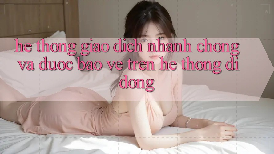 Hệ Thống Giao Dịch Nhanh chóng Và Được bảo vệ Trên Hệ thống Di Động Hệ Thống Giao Dịch Nhanh chóng Và Được bảo vệ Trên Hệ thống Di Động