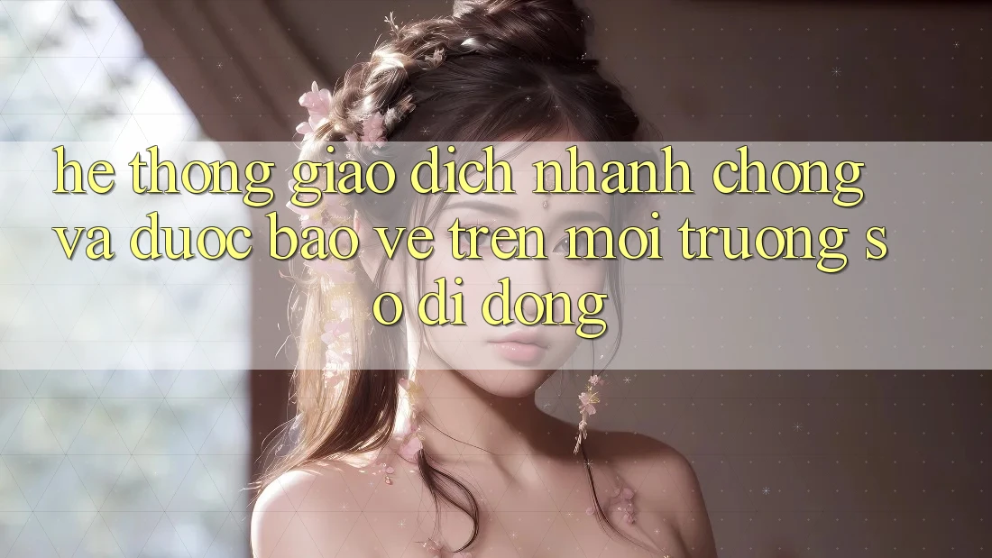 Hệ Thống Giao Dịch Nhanh Chóng Và Được bảo vệ Trên Môi trường số Di Động Hệ Thống Giao Dịch Nhanh Chóng Và Được bảo vệ Trên Môi trường số Di Động