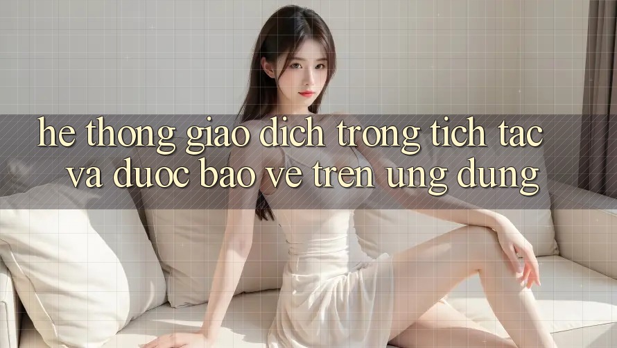 Hệ Thống Giao Dịch Trong tích tắc Và Được bảo vệ Trên Ứng dụng