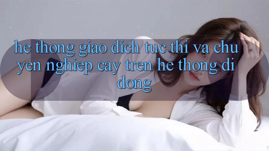 Hệ Thống Giao dịch Tức thì Và Chuyên nghiệp cậy Trên Hệ thống Di Động