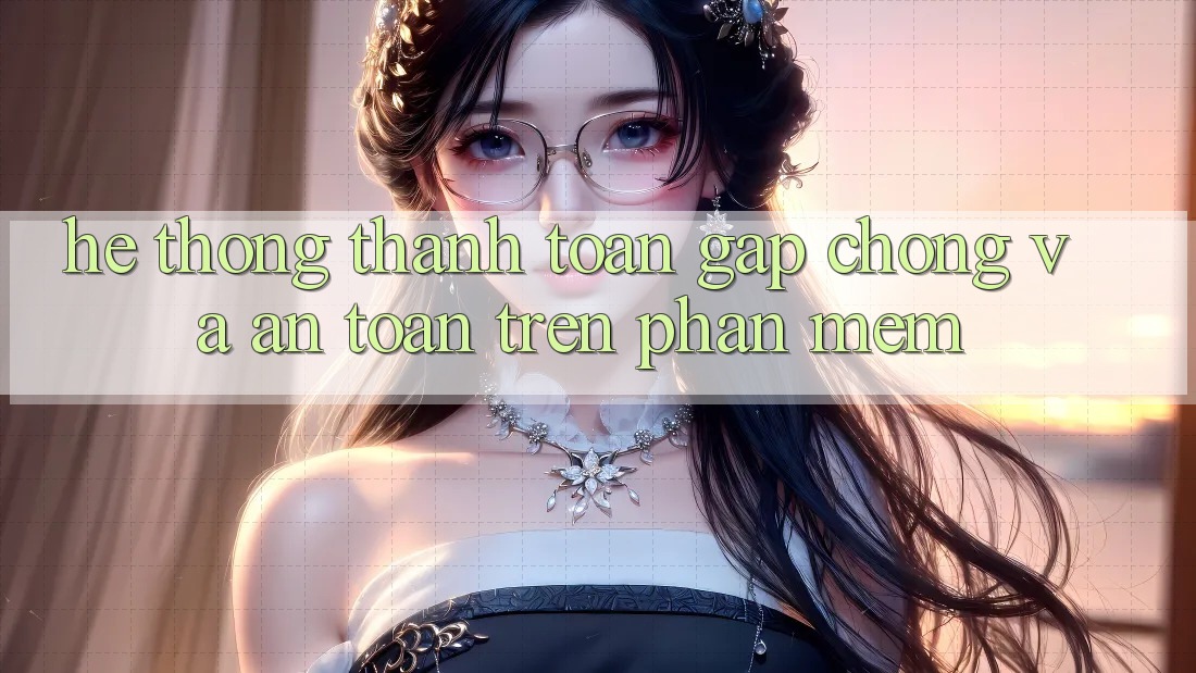 Hệ Thống Thanh toán Gấp chóng Và An Toàn Trên Phần mềm