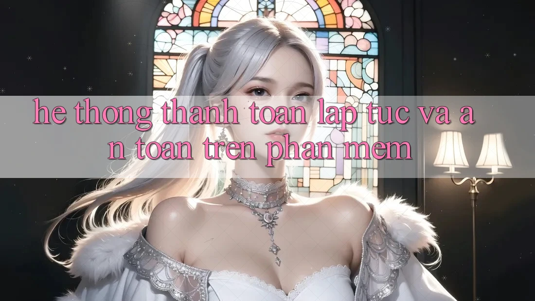 Hệ Thống Thanh toán Lập tức Và An Toàn Trên Phần mềm