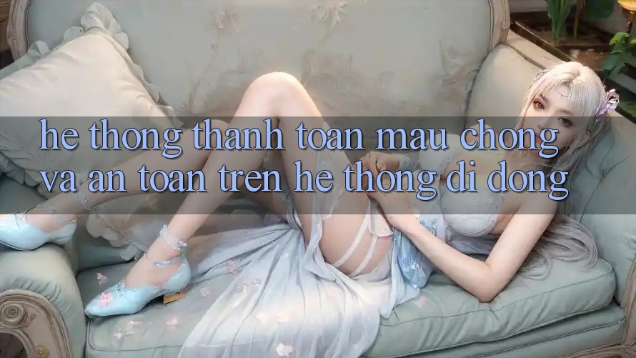 Hệ Thống Thanh toán Mau Chóng Và An Toàn Trên Hệ thống Di Động Hệ Thống Thanh toán Mau Chóng Và An Toàn Trên Hệ thống Di Động