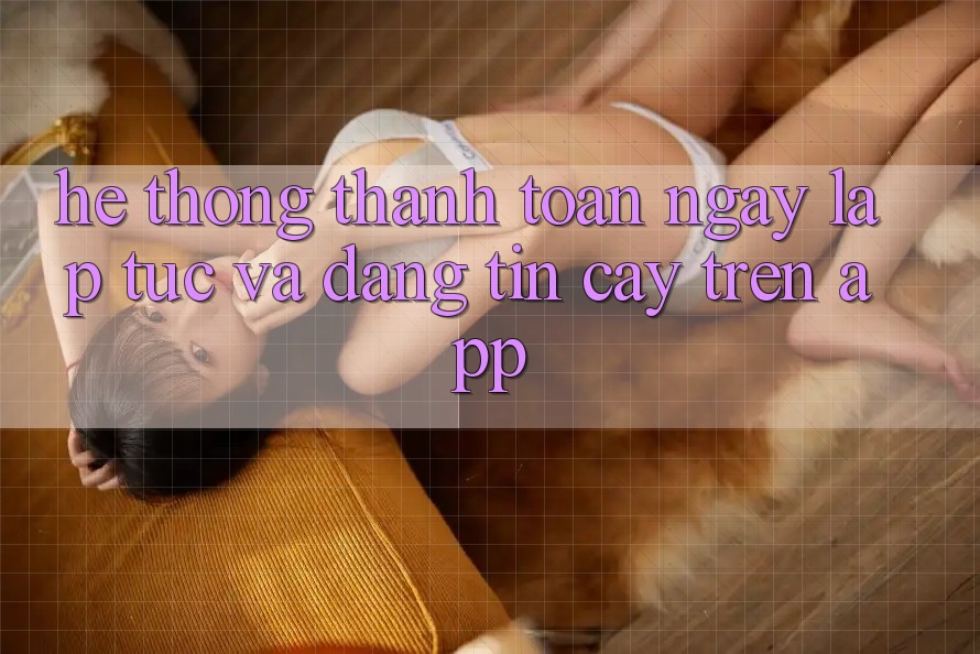 Hệ Thống Thanh toán Ngay lập tức Và Đáng tin cậy Trên App