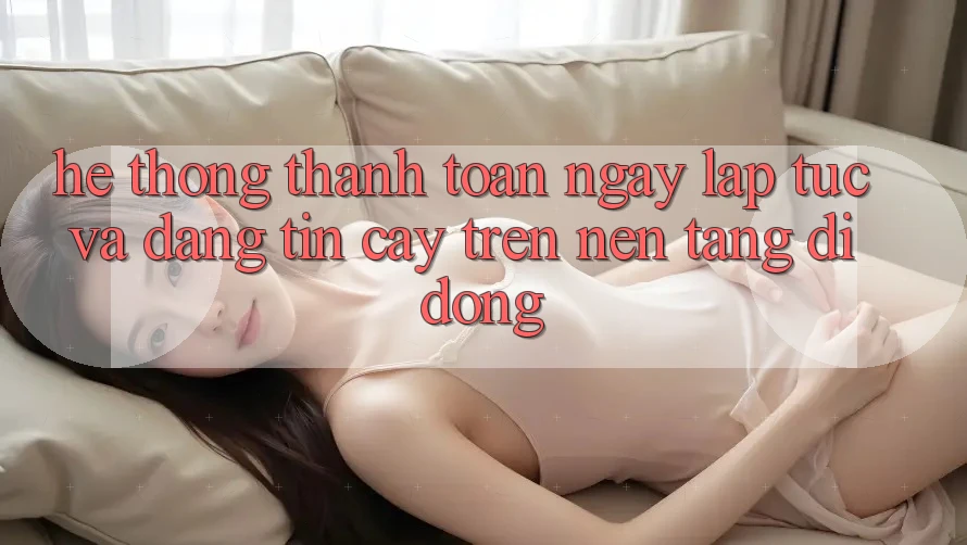 Hệ Thống Thanh toán Ngay lập tức Và Đáng tin cậy Trên Nền Tảng Di Động Hệ Thống Thanh toán Ngay lập tức Và Đáng tin cậy Trên Nền Tảng Di Động