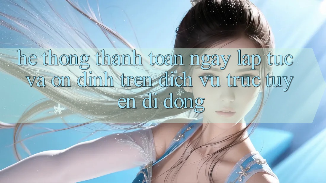 Hệ Thống Thanh toán Ngay lập tức Và Ổn định Trên Dịch vụ trực tuyến Di Động Hệ Thống Thanh toán Ngay lập tức Và Ổn định Trên Dịch vụ trực tuyến Di Động