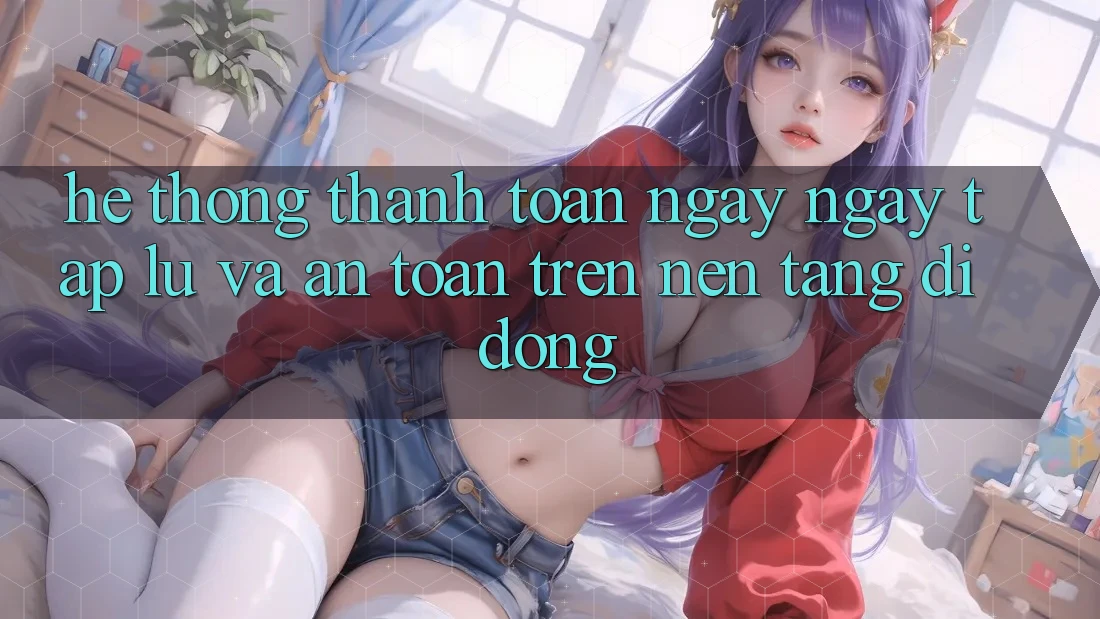 Hệ Thống Thanh toán Ngay ngay tắp lự Và An Toàn Trên Nền Tảng Di Động Hệ Thống Thanh toán Ngay ngay tắp lự Và An Toàn Trên Nền Tảng Di Động