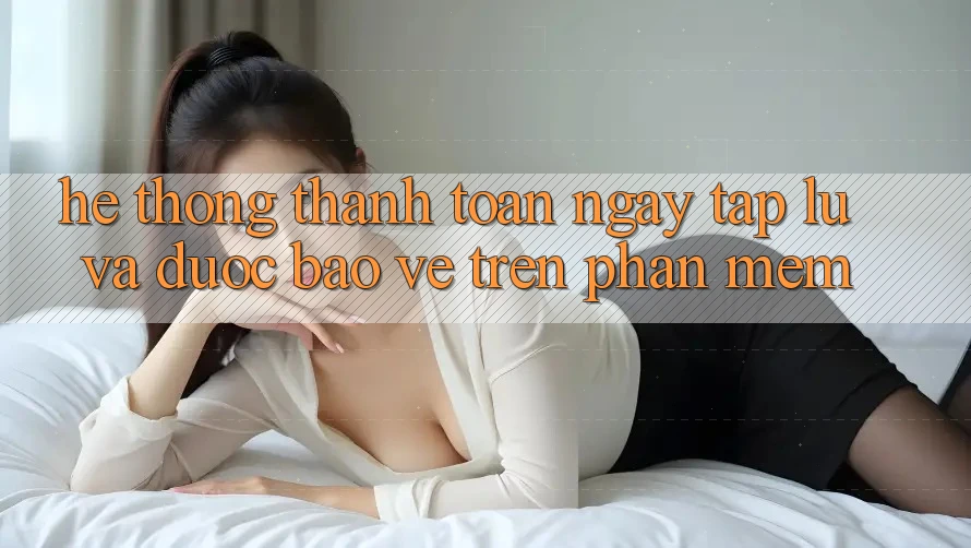 Hệ Thống Thanh toán Ngay tắp lự Và Được bảo vệ Trên Phần mềm Hệ Thống Thanh toán Ngay tắp lự Và Được bảo vệ Trên Phần mềm