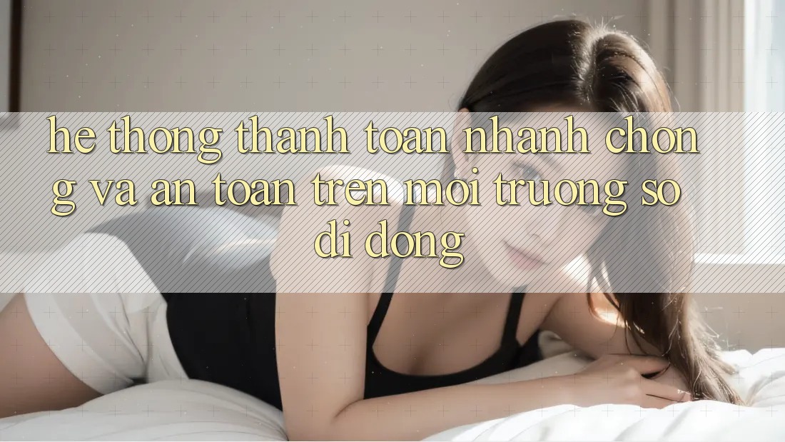 Hệ Thống Thanh toán Nhanh chóng Và An Toàn Trên Môi trường số Di Động Hệ Thống Thanh toán Nhanh chóng Và An Toàn Trên Môi trường số Di Động