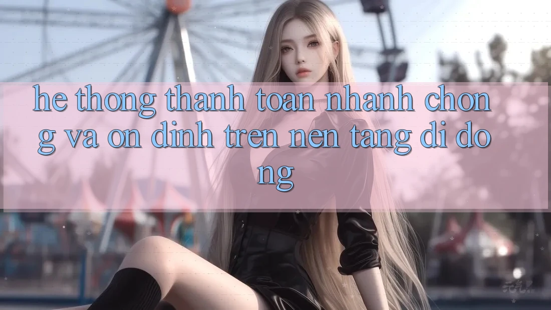 Hệ Thống Thanh toán Nhanh Chóng Và Ổn định Trên Nền Tảng Di Động Hệ Thống Thanh toán Nhanh Chóng Và Ổn định Trên Nền Tảng Di Động