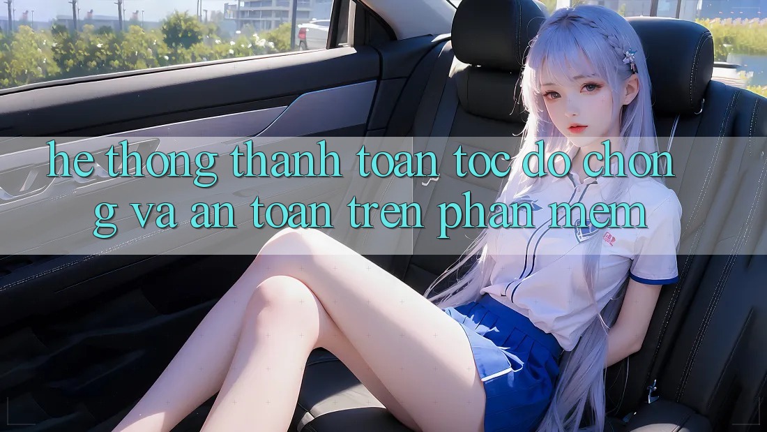 Hệ Thống Thanh toán Tốc độ Chóng Và An Toàn Trên Phần mềm