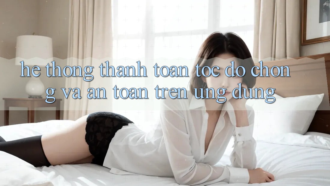 Hệ Thống Thanh toán Tốc độ Chóng Và An Toàn Trên Ứng dụng