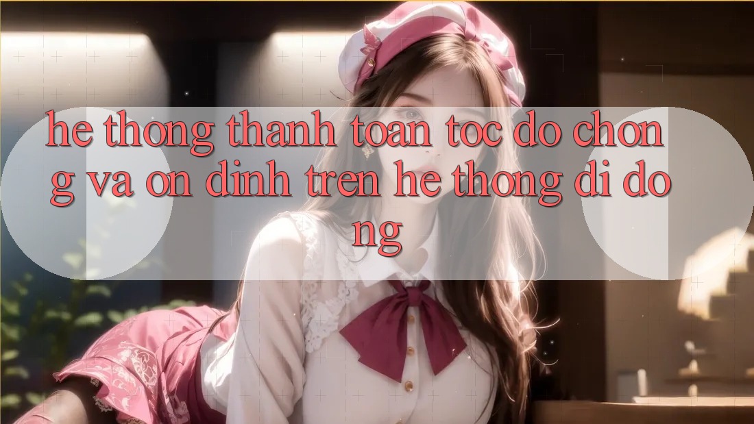 Hệ Thống Thanh toán Tốc độ Chóng Và Ổn định Trên Hệ thống Di Động