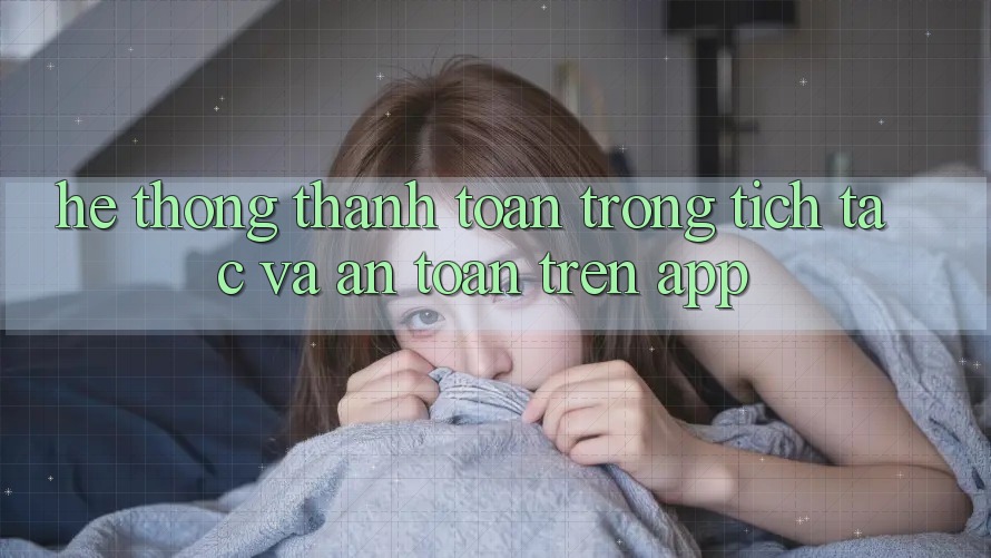 Hệ Thống Thanh toán Trong tích tắc Và An Toàn Trên App