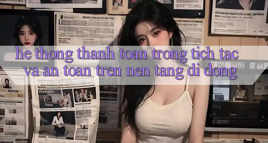 Hệ Thống Thanh toán Trong tích tắc Và An Toàn Trên Nền Tảng Di Động
