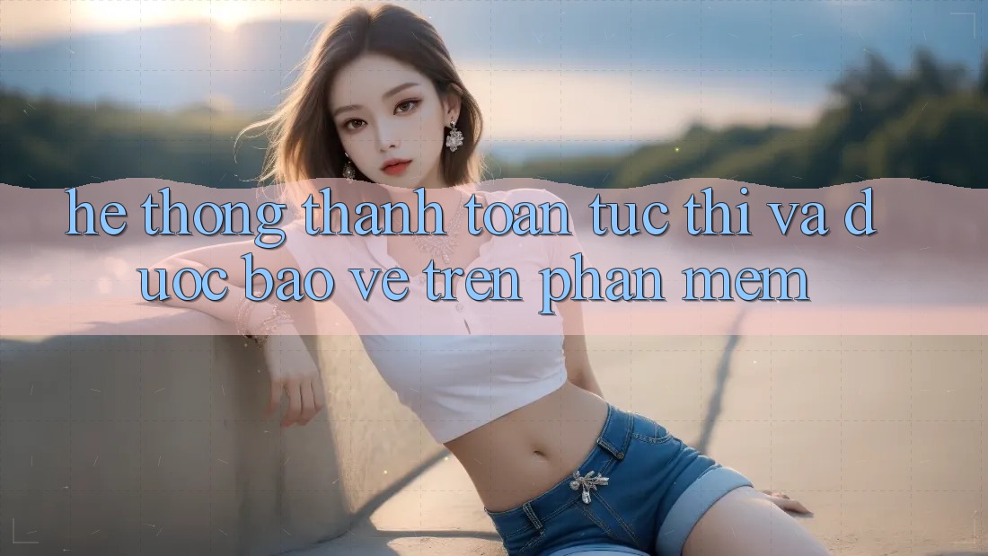 Hệ Thống Thanh toán Tức thì Và Được bảo vệ Trên Phần mềm