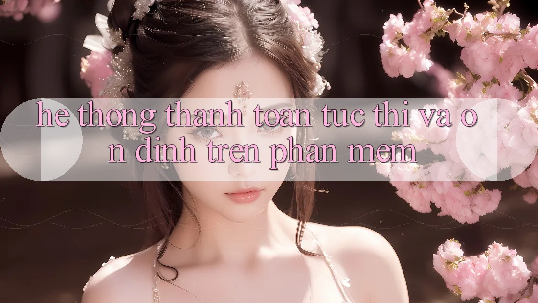 Hệ Thống Thanh toán Tức thì Và Ổn định Trên Phần mềm