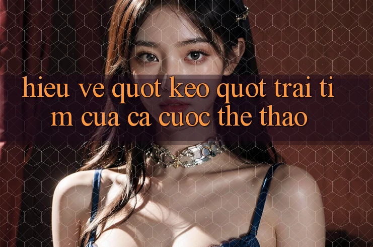 Hiểu Về " Kèo" - Trái Tim Của Cá Cược Thể Thao Hiểu Về " Kèo" - Trái Tim Của Cá Cược Thể Thao