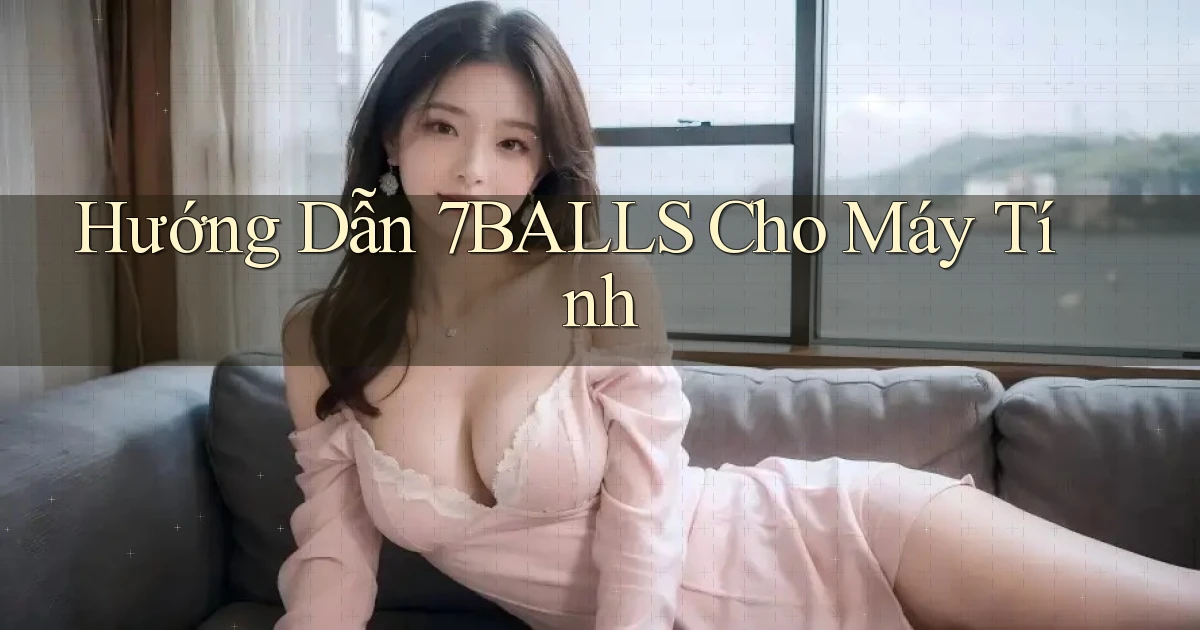 hướng dẫn 7balls cho máy tính