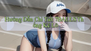 hướng dẫn chi tiết 7balls thống kê lô