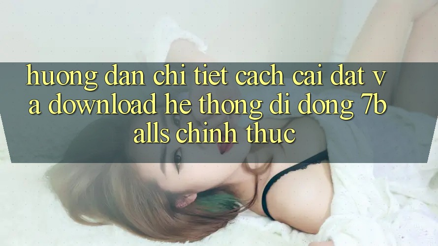 Hướng Dẫn Chi Tiết Cách Cài đặt Và Download Hệ thống di động 7balls Chính Thức Hướng Dẫn Chi Tiết Cách Cài đặt Và Download Hệ thống di động 7balls Chính Thức